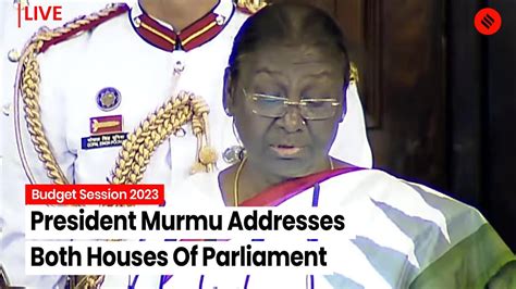 Budget Session 2023 President Droupadi Murmu Is Addressing Both Houses