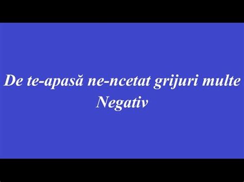 NEGATIV DE TE APASA NE NCETAT GRIJURI MULTE YouTube