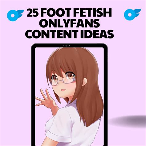 25 Foot Fetish Onlyfans Content Ideas Onlyfaguid Best Guides For Onlyfans