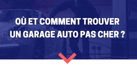 Comment Trouver Un Garage Auto Pas Cher CaptainDrive