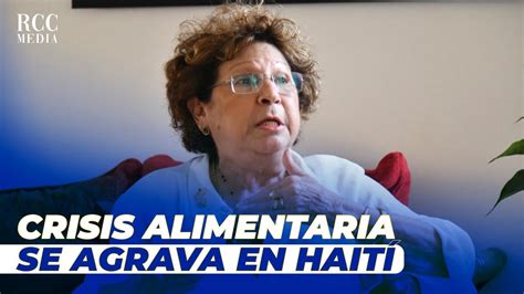 Consuelo Despradel Crisis Alimentaria De Hait Se Acent A Por Cierre