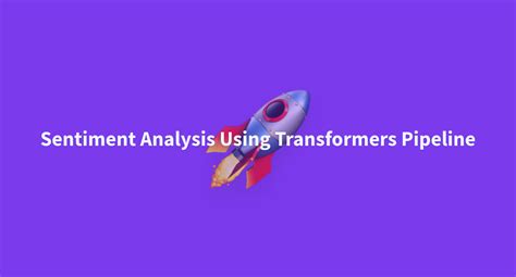 Sentiment Analysis Using Transformers Pipeline A Hugging Face Space