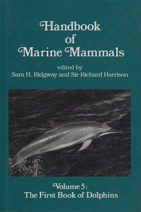 Handbook Of Marine Mammals Volume 5 The First Book Of Dolphins