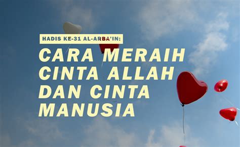 Hadis Ke 31 Al Arbain Cara Meraih Cinta Allah Dan Cinta Manusia