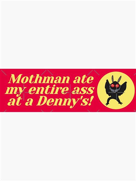 Mothman Ate My Entire Ass At A Denny S Sticker For Sale By