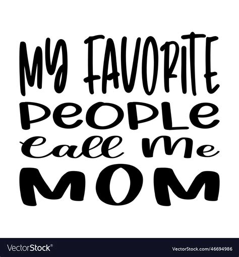 My Favorite People Call Me Mom Quote Letter Vector Image