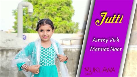 Jutti Full Song Ammy Virk And Mannat Noor Dance Performance By