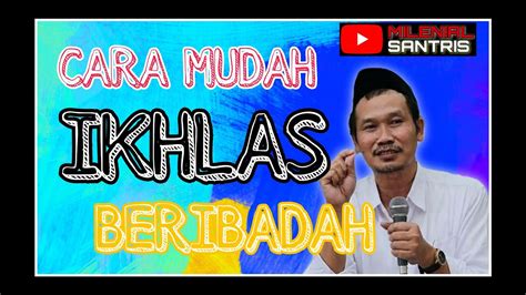 GUS BAHA CARA MUDAH IKHLAS BERIBADAH MilenialSantris88 YouTube