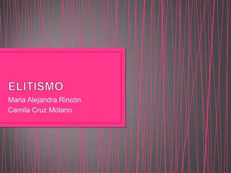 Elitismo Camila Cruz Molano Y Alejandra Rincon Ppt Descarga Gratuita