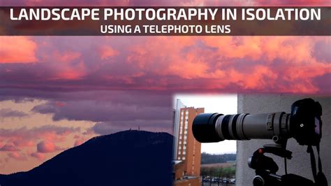 Landscape Photography In Isolation Using A Telephoto Lens Youtube