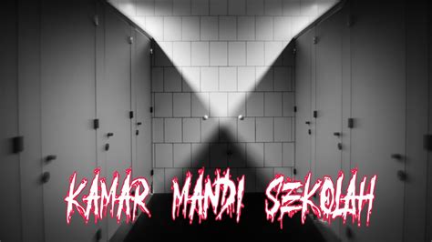 Kamar Mandi Sekolah Cerita Kisah Misteri Youtube