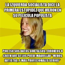 Meme Trologirl La Izquierda SOCIALISTA Dice La Primera ESTUPIDEZ Que