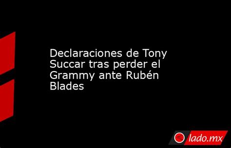 Declaraciones De Tony Succar Tras Perder El Grammy Ante Rubén Blades