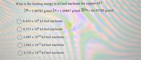 Solved What Is The Binding Energy In KJ Mol Nucleons For Chegg