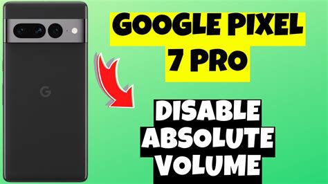 How To Disable Absolute Volume Google Pixel 7 Pro YouTube