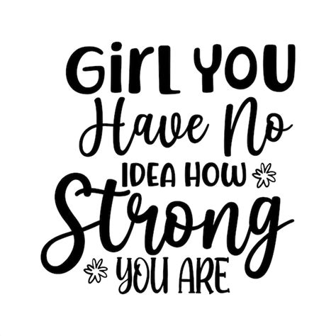 Premium Vector A Poster That Says Girl You Have No Idea How Strong You Are