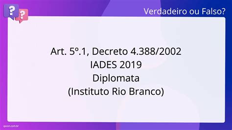 QScon Direito Art 5º 1 Decreto 4 388 2002 IADES 2019 Diplomata