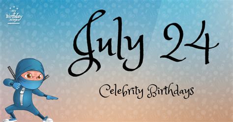 Who Shares My Birthday? Jul 24 Celebrity Birthdays No One Tells You About