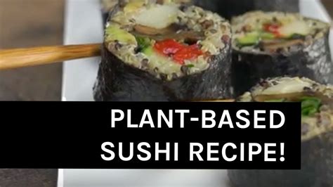 How To Make Plant Based Sushi Vegan Sushi Recipe Youtube