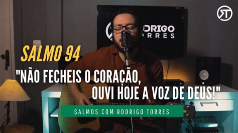 Salmo 94 Não fecheis o coração ouví hoje a voz de Deus 4º Dom