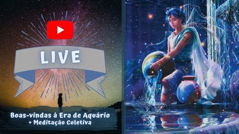 LIVE Boas vindas à Era de Aquário Meditação Coletiva YouTube