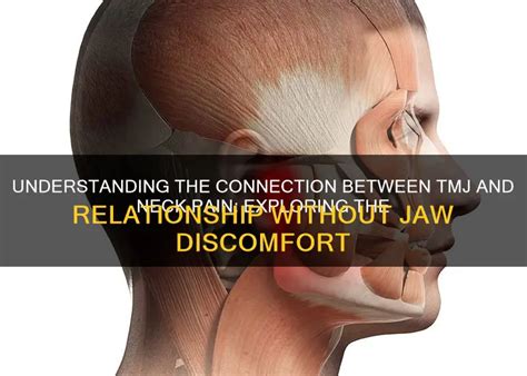 Understanding The Connection Between Tmj And Neck Pain Exploring The Relationship Without Jaw