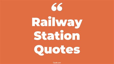 27 Proven Railway Station Quotes That Will Unlock Your True Potential