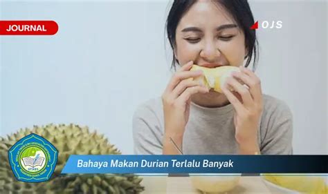 Ketahui Bahaya Makan Durian Terlalu Banyak Yang Bikin Penasaran