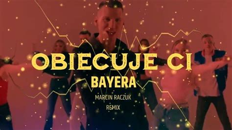 Teledysk Bayera Obiecuj Ci Marcin Raczuk Remix Tekst Piosenki