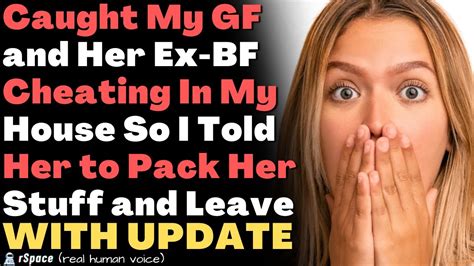 caught my gf and her ex bf cheating in my house so i told her to pack her stuff and leave youtube