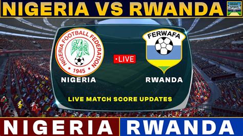 Nigeria Vs Rwanda Live Match Today NIG Vs RWA Live Football Match