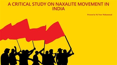 A Critical Study On Naxalite Movement In India Ppt