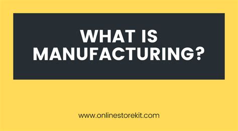 What Is Manufacturing Definition And Guide Online Store Kit