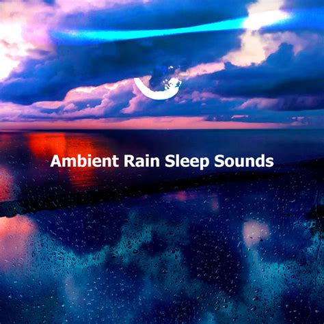 Ambient Rain Sleep Sounds Album By Rain Sounds Sleep Spotify