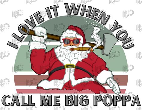 I Love It When You Call Me Big Poppa Santa Png Santa Png Smoking