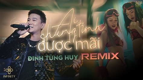 Ai Chung Tình Được Mãi Remix Đinh Tùng Huy Phiên Bản Trên Bar