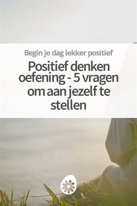 Positief Denken Oefening Leer Positief Denken Met Simpele Oefening