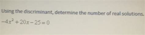 Solved Using The Discriminant Determine The Number Of Real Solutions