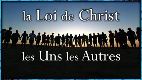 La Loi De Christ Les Uns Les Autres Youtube