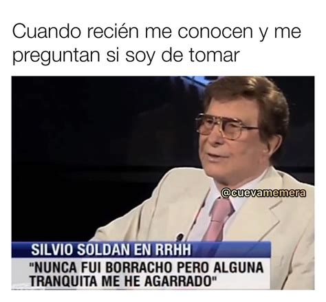 Cuando recién me conocen y me preguntan si soy de tomar Nunca fui