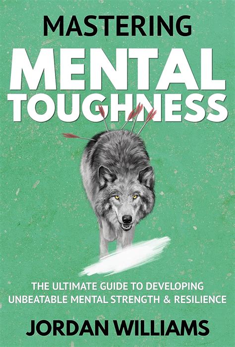 Mastering Mental Toughness The Ultimate Guide To Developing Unbeatable