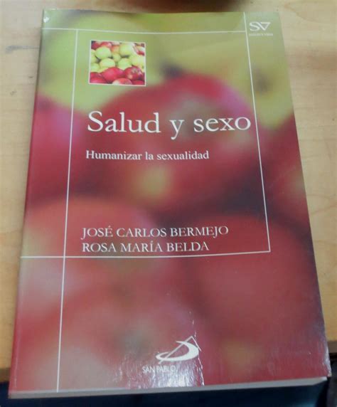 Salud y sexo Humanizar la sexualidad by BERMEJO JOSÉ CARLOS BELDA