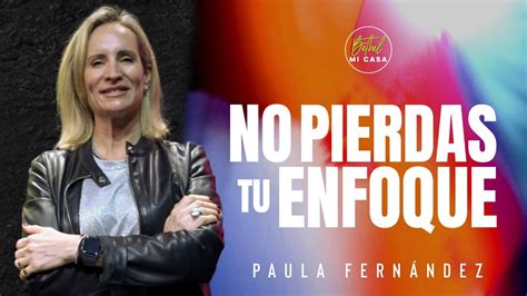 No Pierdas Tu Enfoque SABADO 19 HS Paula Fernández YouTube