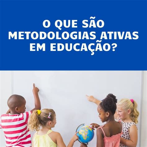 Metodologias Ativas O Que S O Mil Nio Refor O Escolar