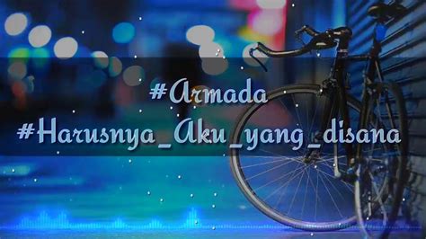 Armada Harusnya Aku Yang Disana YouTube