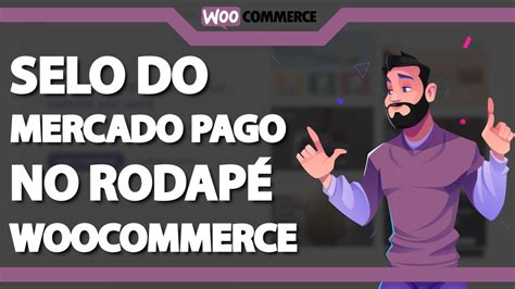 Como colocar Selo do Mercado Pago no Rodapé do Woocommerce Rápido e