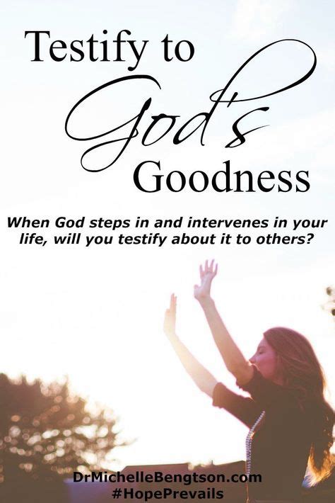 Testify To Gods Goodness With Images Biblical Encouragement Bible