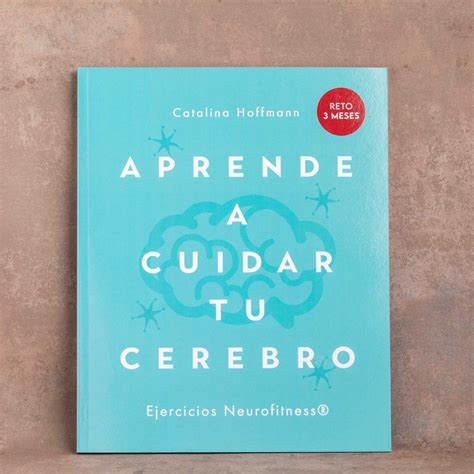 Libro Aprende A Cuidar Tu Cerebro Catalina Hoffmann Neurofitness