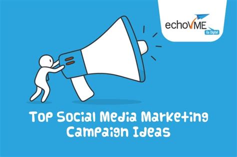 Top Social Media Marketing Campaign Ideas Echovme Digital