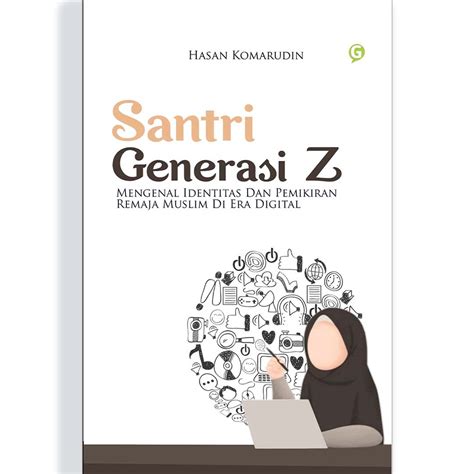 Jual Buku Santri Generasi Z Mengenali Identitas Dan Pemikiran Remaja Muslim Di Era Digital